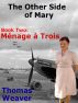 The Other Side of Mary, Book 2: MÃ©nage Ã  Trois by Thomas Weaver