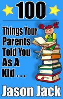 Cover for '100 Things Your Parents Told You As a Kid &hellip;'