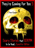 Cover for 'They're Coming For You 5: Scary Stories that Scream to be Read... Campfire Edition'