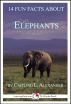 14 Fun Facts About Elephants: A 15-Minute Book by Caitlind Alexander