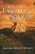 The Last Maya Shaman: Part I by Marjorie Bicknell Johnson
