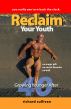 Reclaim Your Youth: Growing Younger After 40 by Richard Sullivan