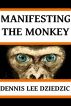 Manifesting the Monkey by Dennis Dziedzic