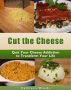 Cut the Cheese: Quit Your Cheese Addiction to Transform Your Life by Cathleen Woods