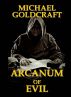 Arcanum of Evil  (The Darke Lyfe Trilogy, Tome III) by Michael Goldcraft