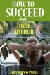 How to Succeed as an Indie Author by San Marco Press 