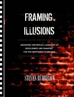 Cover for 'Framing the Illusions: Navigating the Difficult Landscape of Development and Financing for the Independent Filmmaker'