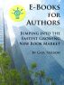 E-Books for Authors: Jumping into the Fastest Growing New Book Market by Gail Nelson