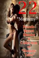 Cover for '22 &ldquo;Mommy&rdquo; Pseudo Incest Ebooks A Collection of &ldquo;Mommy Tales&rdquo;'