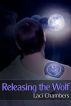 Releasing the Wolf by Laci Chambers