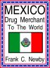 Mexico: Drug Merchant to the World by Frank C. Newby