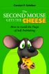 The Second Mouse Gets the Cheese: How to Avoid the Traps of Self-Publishing by Carolyn Schriber