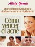 CÃ³mo Vencer el AcnÃ© - Un tratamiento natural para deshacerte del acnÃ© rÃ¡pidamente by Alicia Garcia