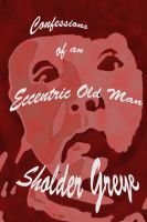 Cover for 'Confessions of an Eccentric Old Man'