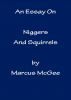 An Essay On Niggers and Squirrels by Marcus McGee 