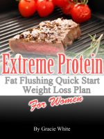 Cover for 'Extreme Protein Fat Flushing Quick Start Weight Loss Plan For Women'