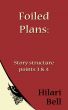 Foiled Plans: Story structure points 3 & 4 by Hilari Bell