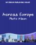 Across Europe - Photo Album by My Ebook Publishing House