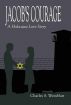 Jacob's Courage: A Holocaust Love Story by Charles Weinblatt