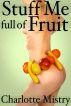 Stuff Me Full of Fruit by Charlotte Mistry