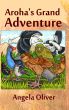 Aroha's Grand Adventure by Angela Oliver