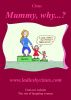 Mummy, why...? by Ladies by Claus
