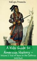 Cover for 'A Kids Guide to American History - Volume 2: Trail of Tears to the California Gold Rush'