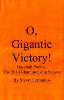 Cover for 'O, Gigantic Victory! Baseball Poems: The 2010 Championship Season'