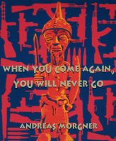 Cover for 'When You Come Again, You Will Never Go'