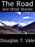 The Road and Other Stories by Douglas T. Vale