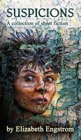 Cover for 'Suspicions: A Collection of Short Fiction'