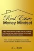 Real Estate Money Mindset, The by A. J. Smith