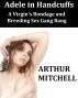 Adele in Handcuffs: A Virgin's Bondage and Breeding Sex Gang Bang by Arthur Mitchell