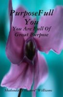 Cover for 'PurposeFull You: You Are Full Of Great Purpose'