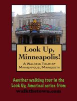 Cover for 'Look Up, Minneapolis! A Walking Tour of Minneapolis, Minnesota'