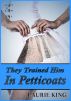 They Trained Him In Petticoats by Laurie King