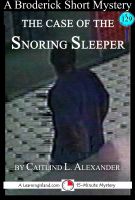 Cover for 'The Case of the Snoring Sleeper: A 15-Minute Brodericks Mystery'