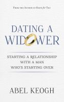Cover for 'Dating a Widower: Starting a Relationship with a Man Who's Starting Over'