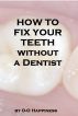 How to Fix Your Teeth Without a Dentist by O-O Happiness