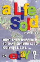 Cover for 'A Life Sold - What ever happened to that guy who sold his whole life on eBay?'