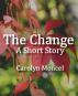 The Change - A Short Story by Carolyn Moncel