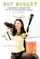 Cover for 'Got Sugar?  Comprehensive Lifestyle Guide For All of Life's Delicious Journeys'