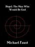 Hegel: The Man Who Would Be God by Michael Faust