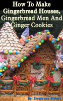 Cover for 'Recipes For Gingerbread Houses, Gingerbread Men And Ginger Cookies'