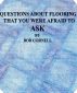 Questions About Flooring You Were Afraid To Ask. by Bob Cornell