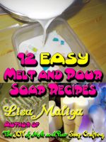 Cover for '12 Easy Melt and Pour Soap Recipes'