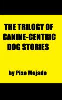 Cover for 'The Trilogy Of Canine-centric Dog Stories'