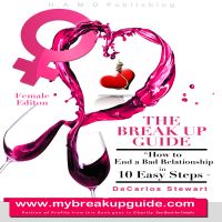 Cover for 'The Break Up Guide Woman Edition - How to End A Bad Relationship in 10 Easy Steps'