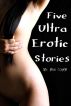 Five Ultra Erotic Stories by Nikki Flynn