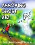 The Annoying Ghost Kid by Robert Evans Wilson, Jr.